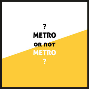 Metro or not Metro??